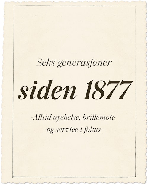 Tekstbilde hvor det står: seks generasjoner siden 1877. Alltid øyehelse, brillemote og service i fokus